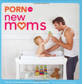 Porn for New Moms: From the Cambridge Womens Pornography Cooperative (Porn for Women)
