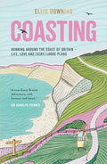 Coasting: Running Around the Coast of Britain  Life, Love and (Very) Loose Plans