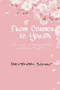 From Cosmos to You : Its all a beautiful poetry right?