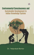 Environmental Consciousness and Sustainable Development in Indian Knowledge System