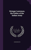 Stringer Lawrence, the Father of the Indian Army