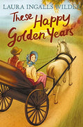 These Happy Golden Years: The Final Chapter Of A Beloved Pioneer Saga Featuring The Ingalls Family Wedding (The Little House On 