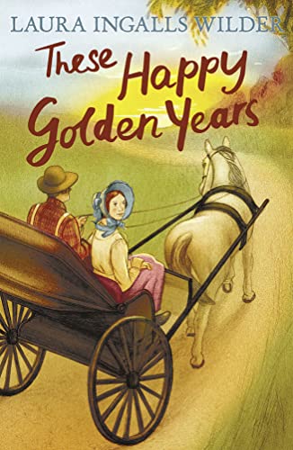 These Happy Golden Years: The Final Chapter Of A Beloved Pioneer Saga Featuring The Ingalls Family Wedding (The Little House On 