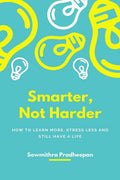 Smarter, Not Harder: How to Learn More, Stress Less, and Still Have a Life.