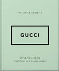 The Little Guide to Gucci: Style to Live By (The Little Books of Fashion, 5)