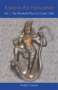 Krishna in the Harivamsha: The Wonderful Play of a Cosmic Child Volume 1