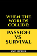 WHEN THE WORLDS COLLIDE: PASSION vs SURVIVAL : Dare to Dream and strive for a life that blends passion and Survival