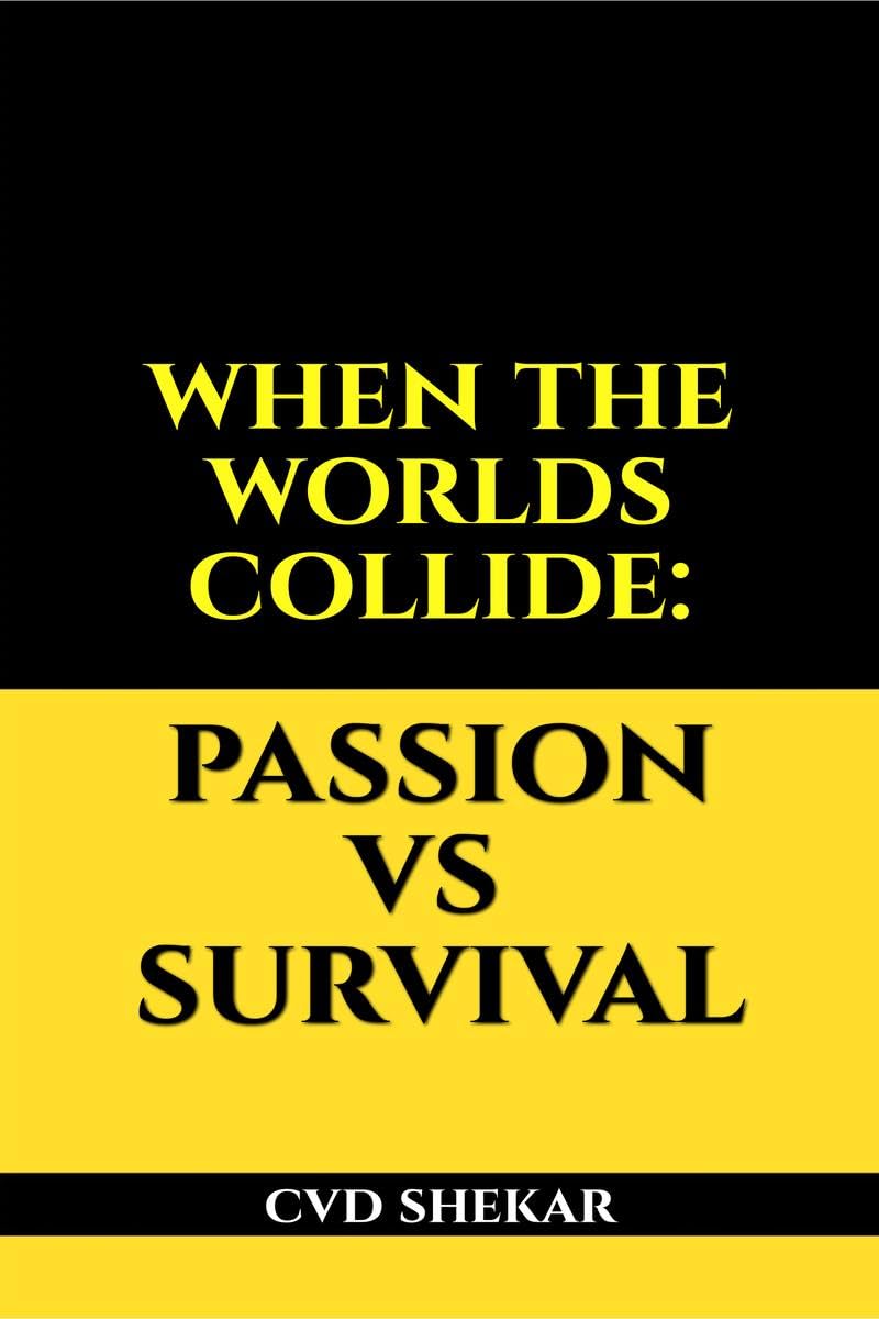 WHEN THE WORLDS COLLIDE: PASSION vs SURVIVAL : Dare to Dream and strive for a life that blends passion and Survival