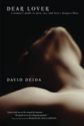 Dear Lover: A Womans Guide To Men, Sex, And Loves Deepest Bliss