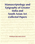 Manuscriptology and Epigraphy of Greater India and South Asian Art: Collected Papers