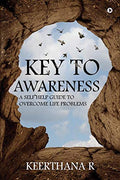 Key to Awareness : A Self Help Guide to Overcome Life problems