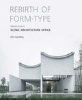 Rebirth of Formtype: Selected Works of Scenic Architecture Office
