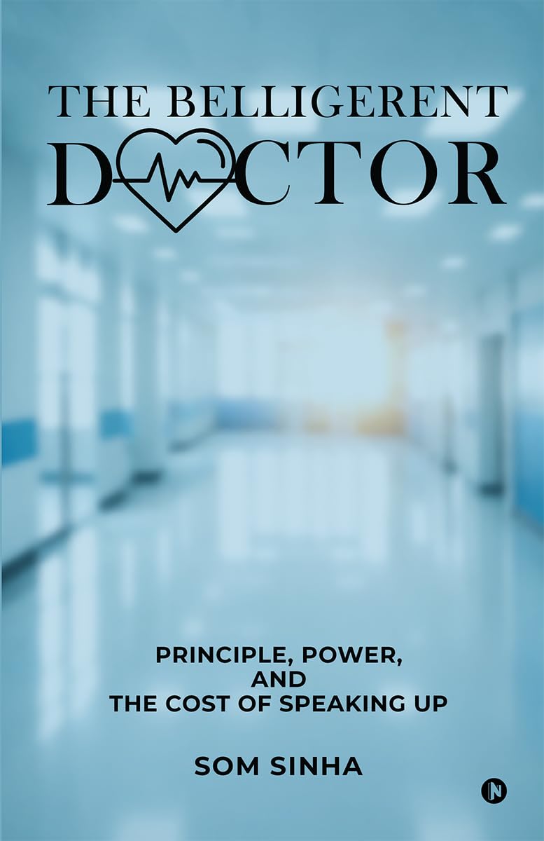The Belligerent Doctor: Principle, Power, and the Cost of Speaking Up