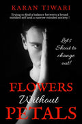 Flowers Without Petals : Trying To Find A Balance Between A Broad Minded Self And A Narrow Minded Society!