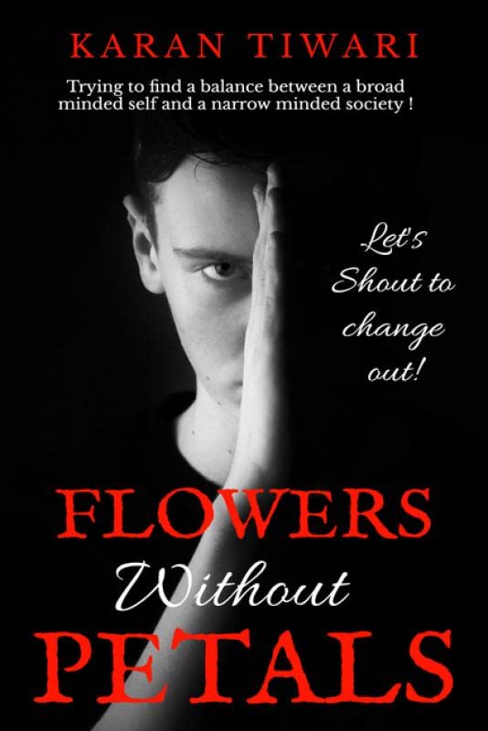 Flowers Without Petals : Trying To Find A Balance Between A Broad Minded Self And A Narrow Minded Society!