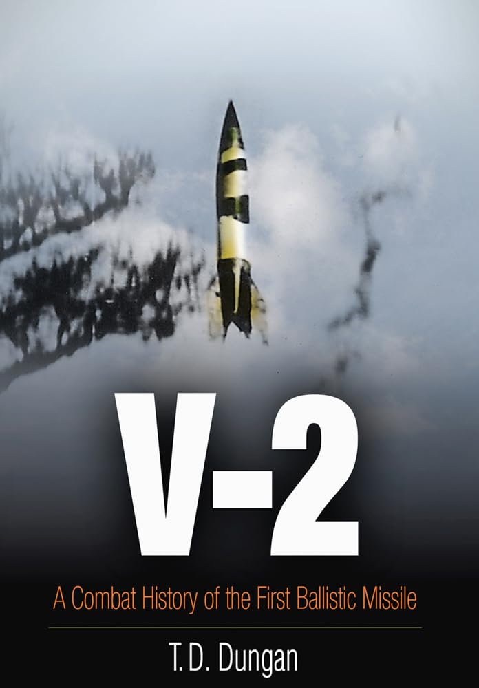 V2: A Combat History of the First Ballistic Missile