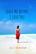LEAVE ME BEFORE I LOVE YOU