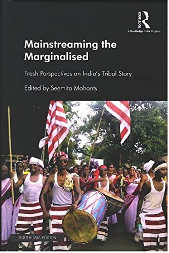 Mainstreaming the Marginalised: Fresh Perspectives on Indias Tribal Story
