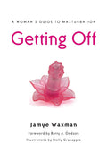 Getting Off: A Womans Guide to Masturbation
