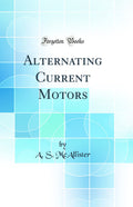 Alternating Current Motors (Classic Reprint)