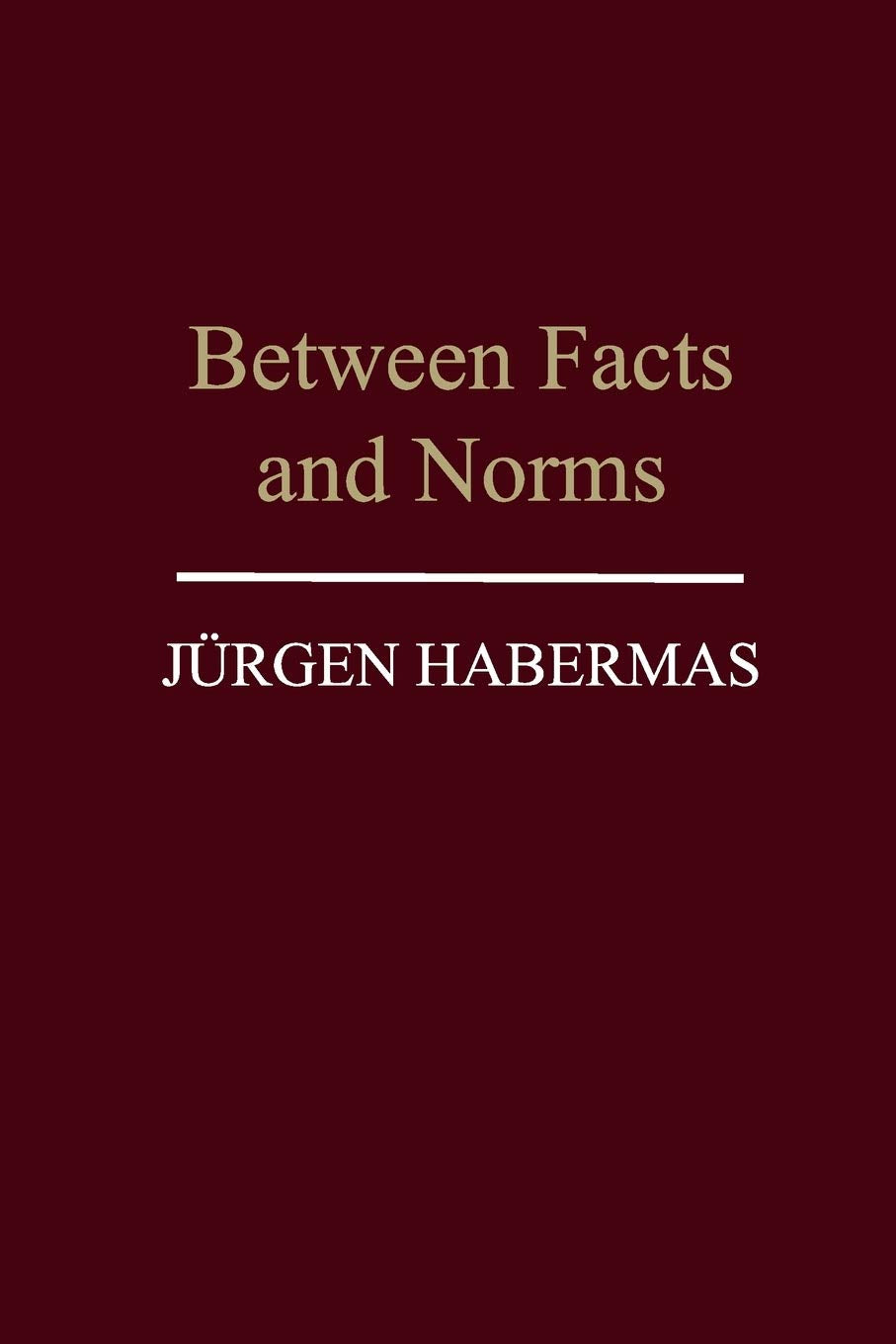 Between Facts and Norms: Contributions to a Discourse Theory of Law and Democracy