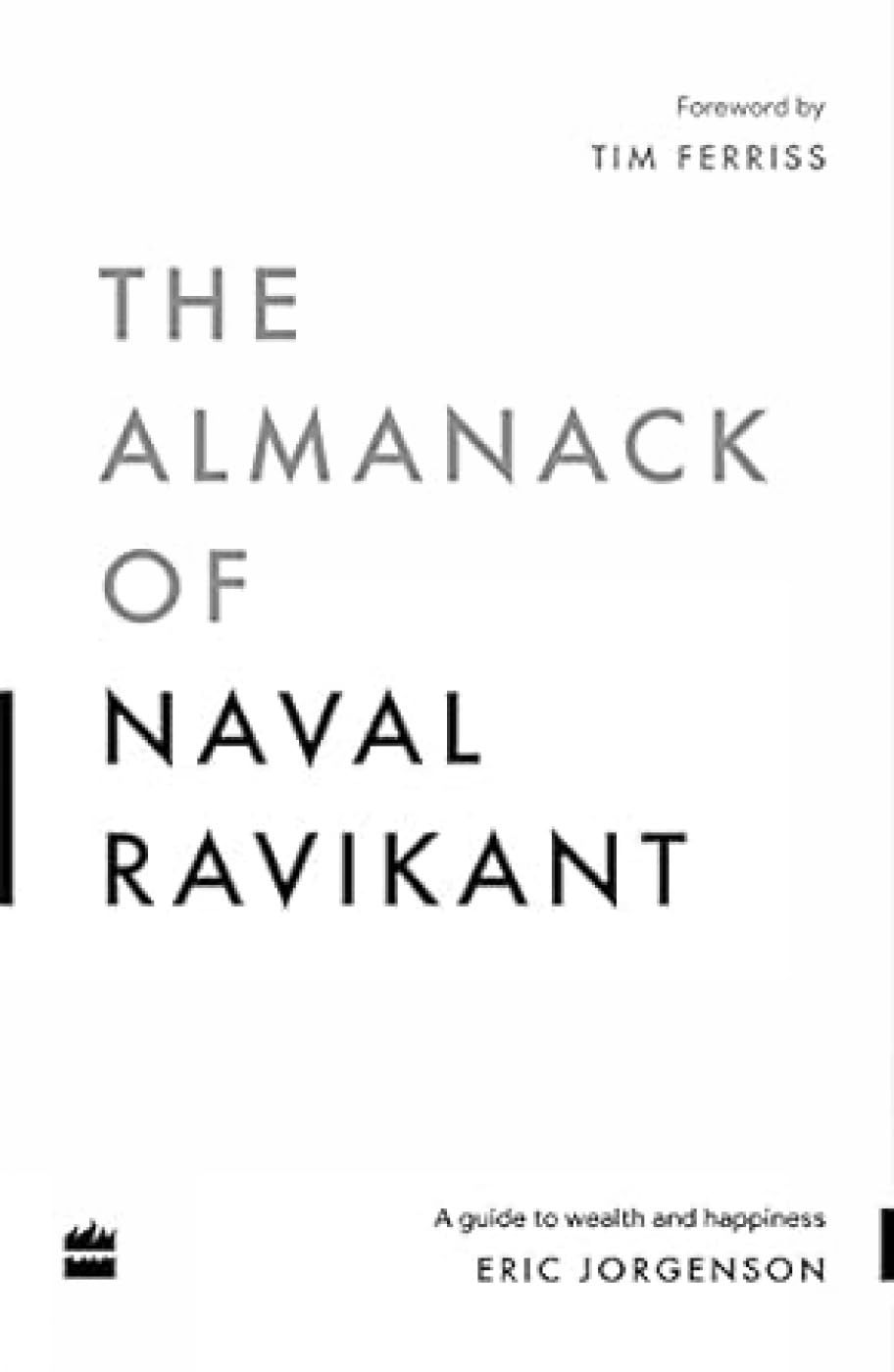 The Almanack Of Naval Ravikant: A Guide To Wealth And Happiness