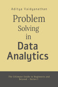 Problem Solving in Data Analytics: The ultimate Guide to Problem Solving Workflows for Beginners and Beyond