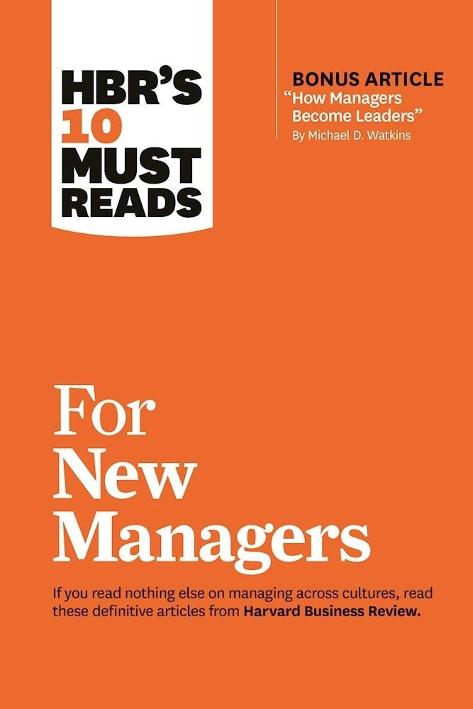 HBRs 10 Must Reads for New Managers (with bonus article ?How Managers Become Leaders? by Michael D. Watkins) (HBRs 10 Must Rea