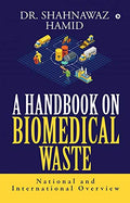 A Handbook On Biomedical Waste : National And International Overview