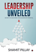 Leadership Unveiled : Secrets to Unlocking your Leadership Potential
