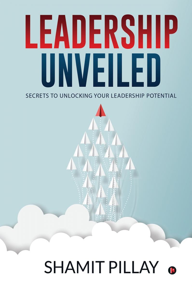 Leadership Unveiled : Secrets to Unlocking your Leadership Potential