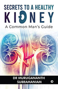 Secrets to a Healthy Kidney : A Common Mans Guide