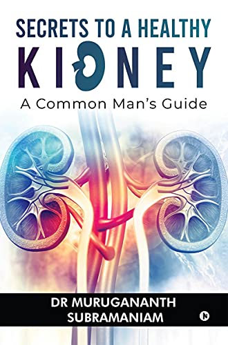 Secrets to a Healthy Kidney : A Common Mans Guide