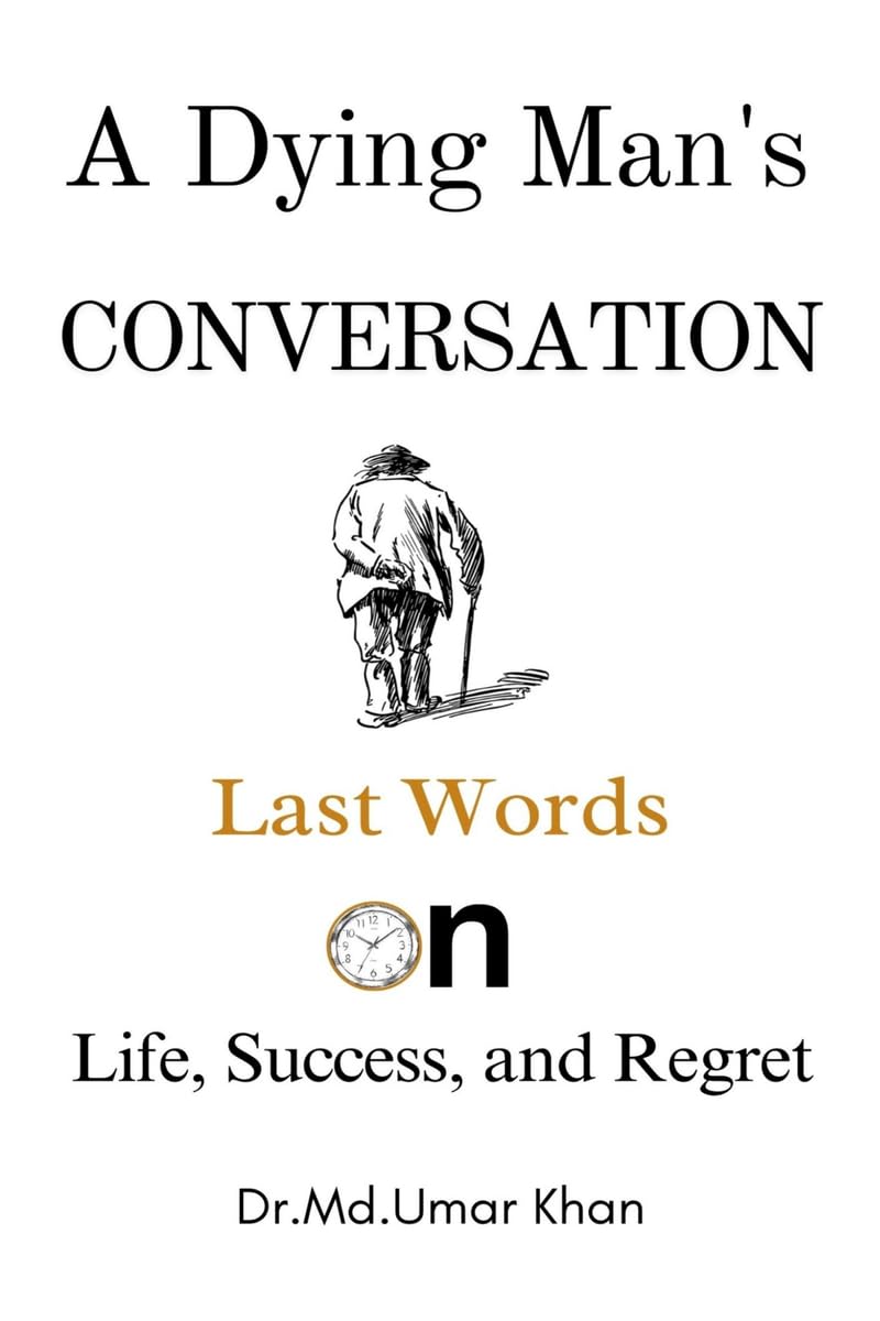 A Dying Mans Conversation: Last Words on Life, Success, and Regret