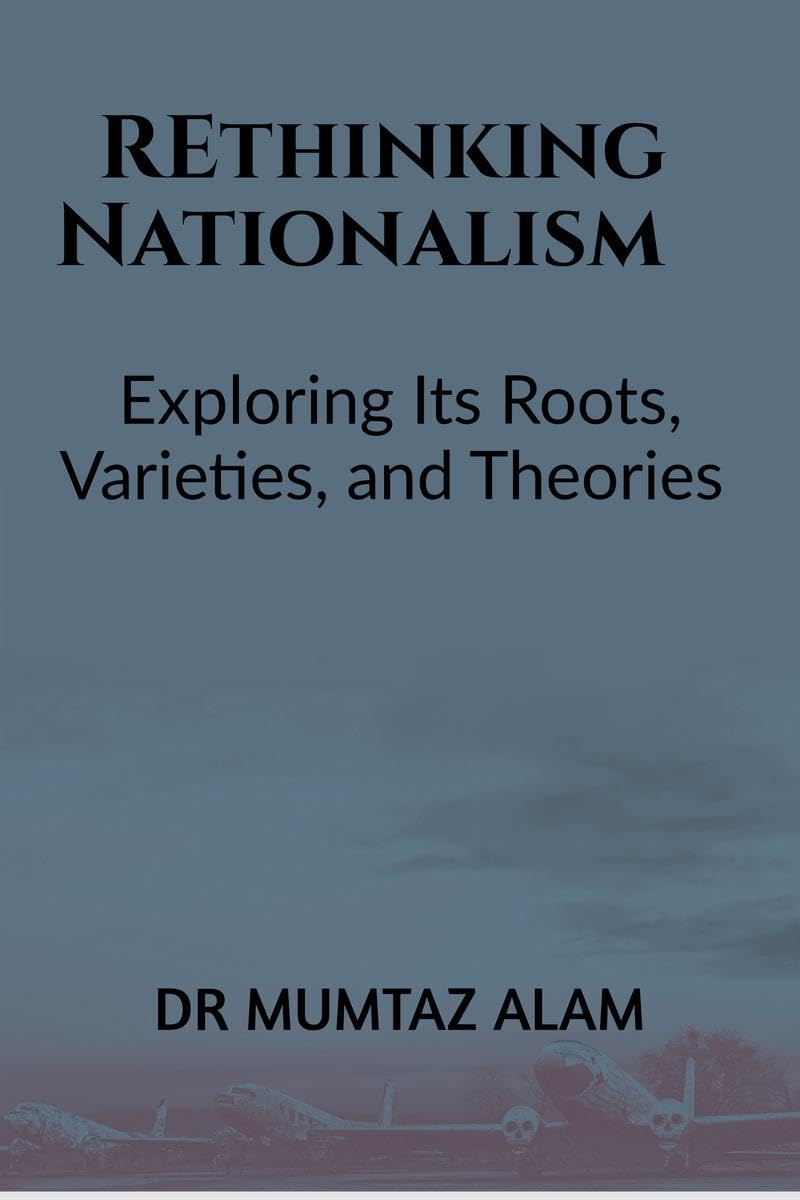 Rethinking Nationalism: Exploring Its Roots, Varieties, and Theories
