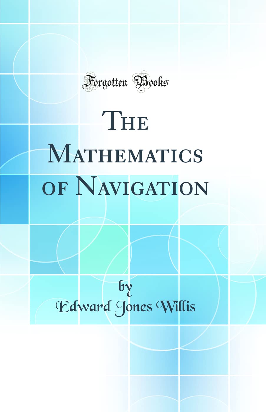The Mathematics of Navigation (Classic Reprint)
