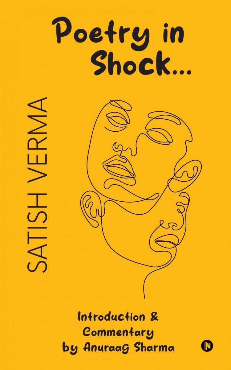 Satish Verma: Poetry in Shock : Introduction & Commentary by Anuraag Sharma