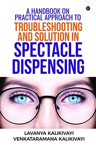 A Handbook On Practical Approach To Troubleshooting And Solution In Spectacle Dispensing