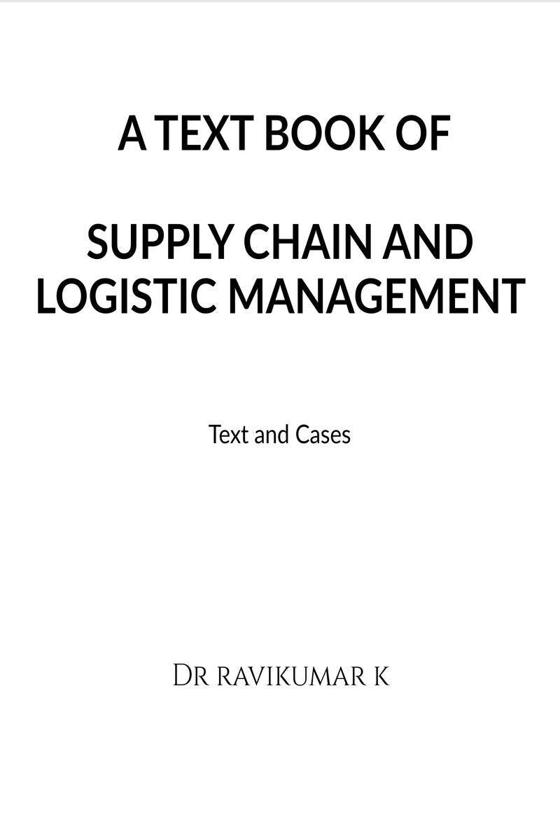 A TEXT BOOK OF SUPPLY CHAIN AND LOGISTIC MANAGEMENT : Text and Cases