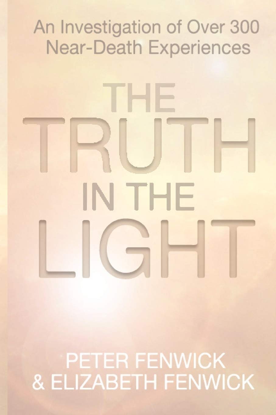 The Truth in the Light: An Investigation of Over 300 NearDeath Experiences