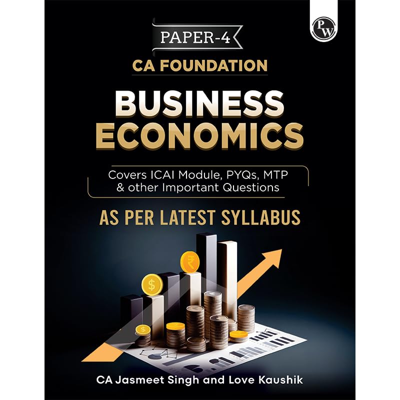 PW CA Foundation Business Economics | Including PYQs, MTP, RTP and All Important Questions | Latest Syllabus (For 2024 Exams) [P