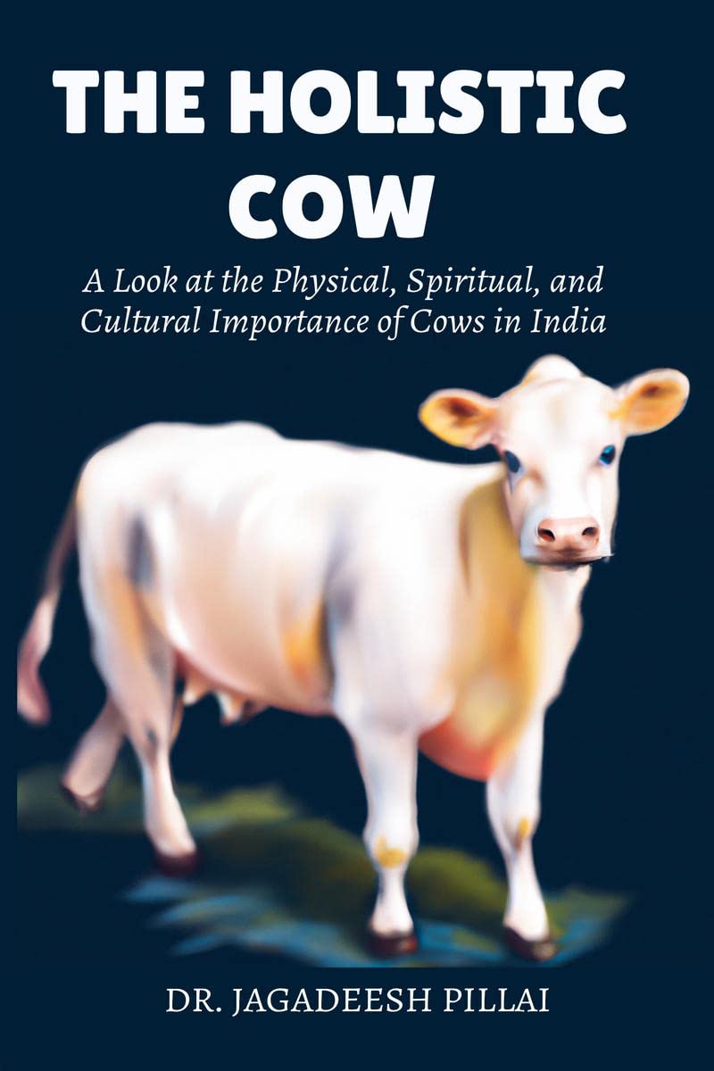 The Holistic Cow : A Look at the Physical, Spiritual, and Cultural Importance of Cows in India