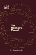 The Nakshatra Manual: A Guide To The TwentySeven Lunar Mansions Of Vedic Astrology