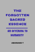 The Forgotten Sacred Essence: An Offering to Humanity