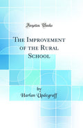 The Improvement of the Rural School (Classic Reprint)