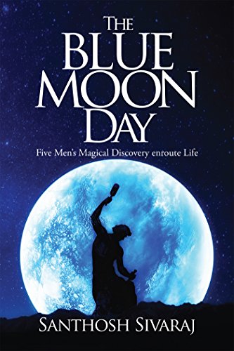 The Blue Moon Day: Five Mens Magical Discovery enroute Life