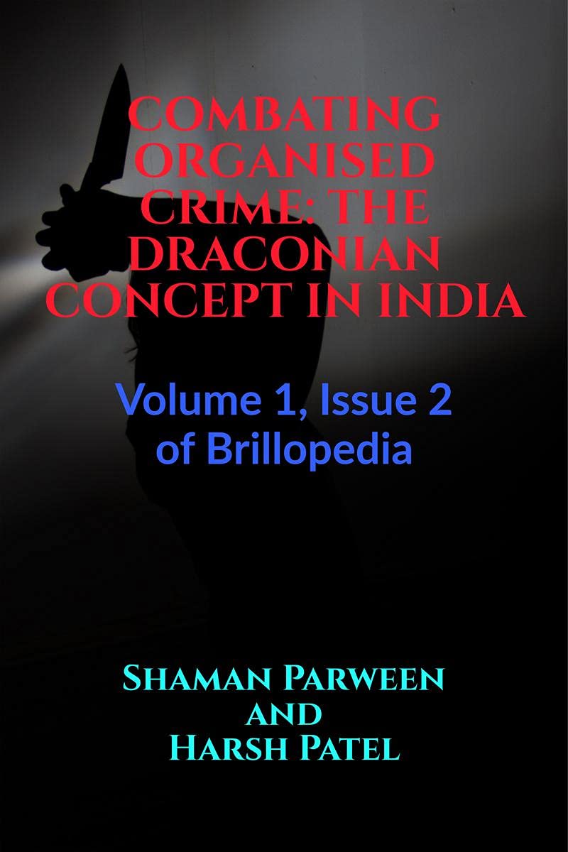Combating Organised Crime: The Draconian Concept In India : Volume 1, Issue 2 Of Brillopedia