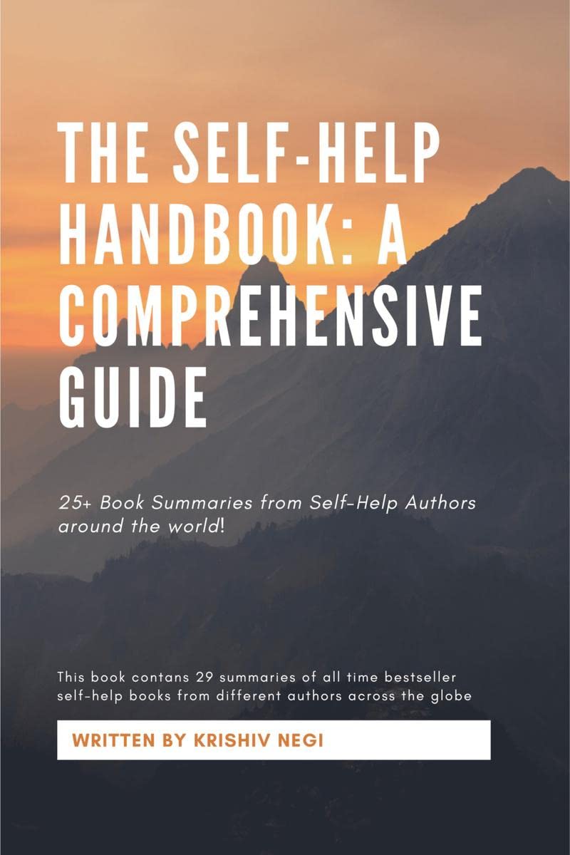 The SelfHelp Handbook: A Comprehensive Guide : 25+ Book Summaries from SelfHelp Authors around the world!