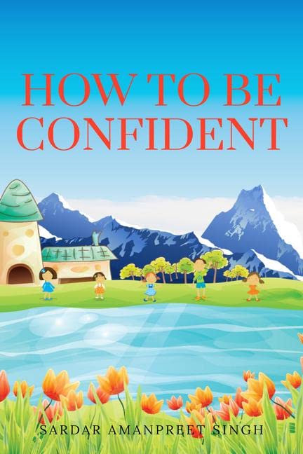 How To Be Confident : How To Be SelfConfident And Achieve Your Goals In Life