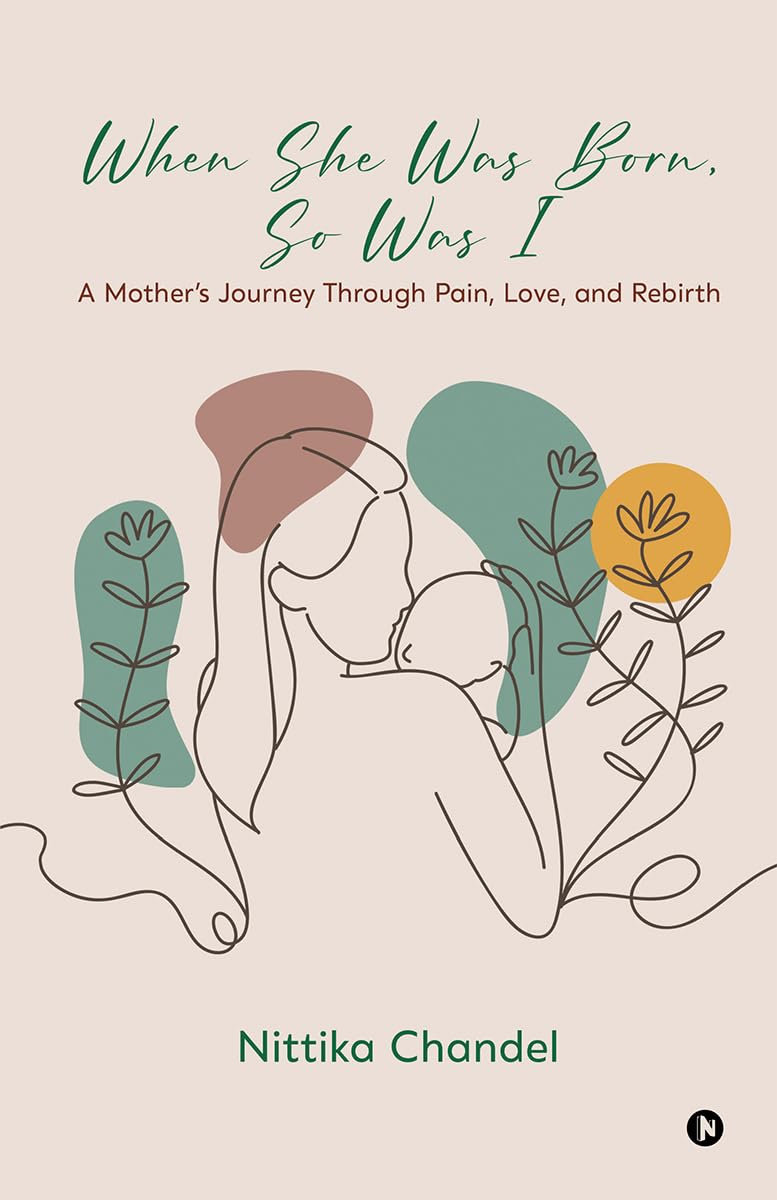 When She Was Born, So Was I: A Mothers Journey Through Pain, Love, and Rebirth